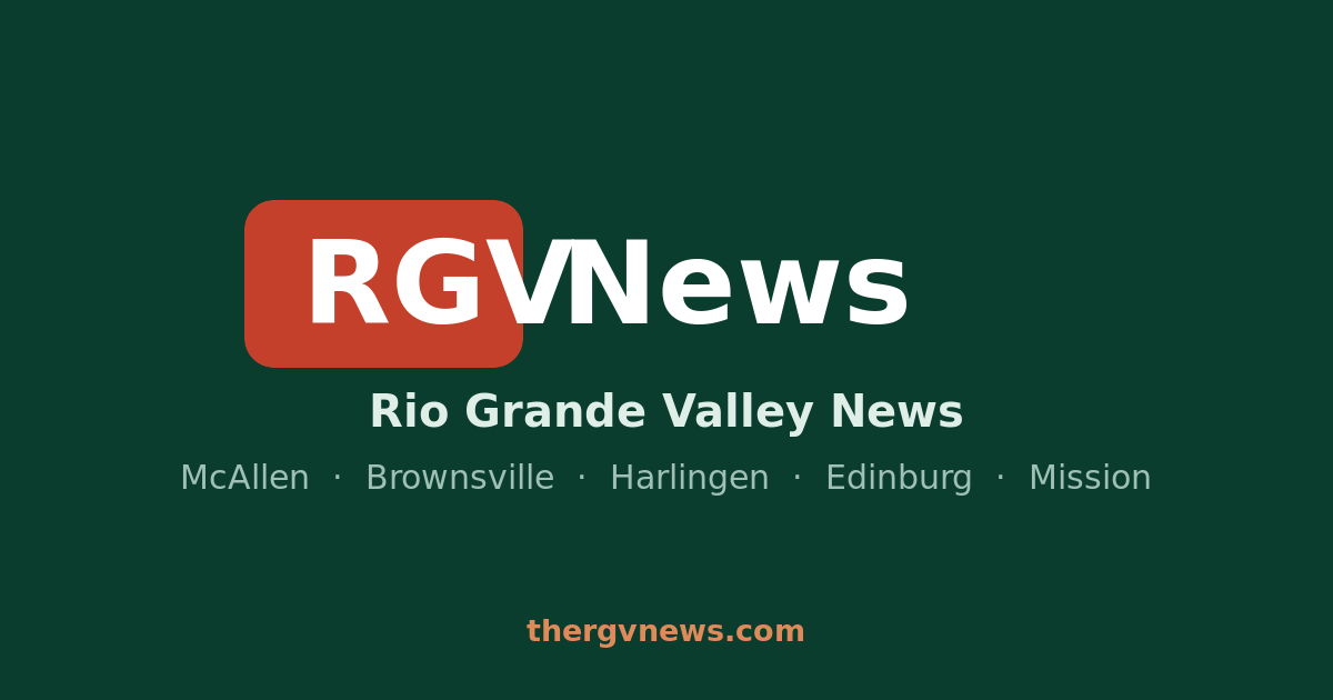 Rio Grande Valley News Today — McAllen, Brownsville & the RGV